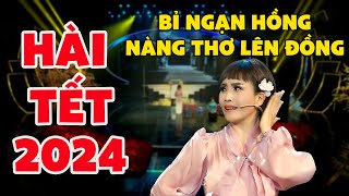 HÀI TẾT 2024 | HÀI BỈ NGẠN HỒNG NÀNG THƠ LÊN ĐỒNG COI LÀ CƯỜI HẾT MƯỜI MÙNG TẾT | HÀI TẾT MỚI 2024