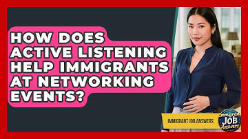How Does Active Listening Help Immigrants At Networking Events? - Immigrant Job Answers