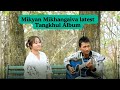 Mikyan mikhangaiva latest tangkhul album 2024
