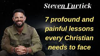 7 profound and painful lessons every Christian needs to face - Steven Furtick NEWS