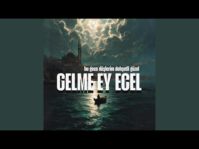 Gelme Ey Ecel | Bu Gece Düşlerim Dehşetli Güzel