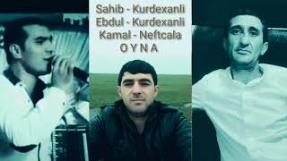 Sahib Kurdexanli ft Ebdul Kurdexanli ft Kamal Neftcala - Oyna Resimi