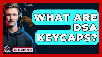 What Are DSA Keycaps? - Video Gamers Vault