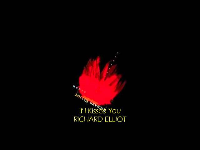 RICHARD ELLIOT - IF I KISSED YOU