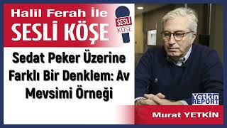 Murat Yetkin Sedat Peker Üzerine Farklı Bir Denklem Av... 180822 Halil Ferah Ile Sesli Köşe