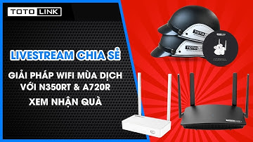 Livestream | Giải pháp Wifi mùa dịch với A720R và N350RT