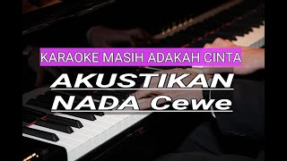 KARAOKE masih adakah cinta AKUSTIKAN piano version  nada Cewe