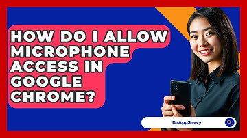 How Do I Allow Microphone Access In Google Chrome? - Be App Savvy