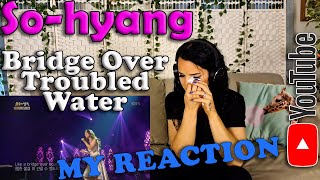 SoHyang - Bridge over Troubled Water, My Emotional Reaction to the Phenomenal Performance