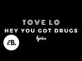 Tove Lo - Hey you got drugs (Lyrics)