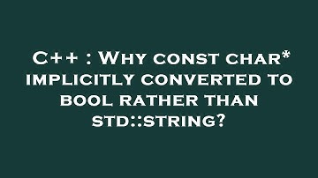 C++ : Why const char* implicitly converted to bool rather than std::string?