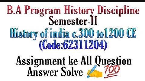 B.A Prog.History Discipline Semester-II History of india c.300 to 1200 ( CE Code:62311204)Assignment