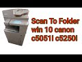 Scan to folder win 10 canon advance imagerunner c5051i c5255i c5030i