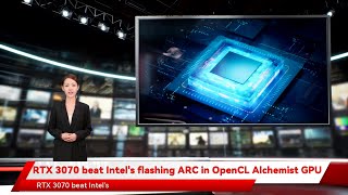 RTX 3070 beat Intel's flashing ARC in OpenCL Alchemist GPU