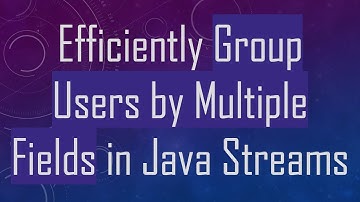 Efficiently Group Users by Multiple Fields in Java Streams