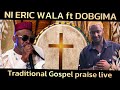 NI ERIC WALA Ft DOBGIMA LIVE TRADITIONAL GOSPEL PRAISE NI ERIC WALA Ft DOBGIMA LIVE TRADITIONAL GOSPEL PRAISE