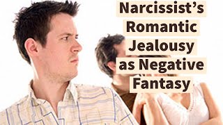 Narcissist's Romantic Jealousy as Negative Fantasy