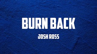 JoshRoss - Burn Back (Lyrics)