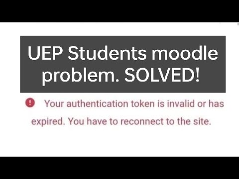 Moodle Problem|UEP Students|Authentication token is invalid