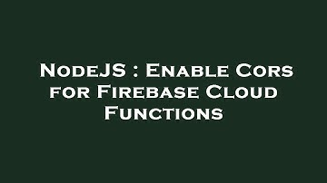 NodeJS : Enable Cors for Firebase Cloud Functions