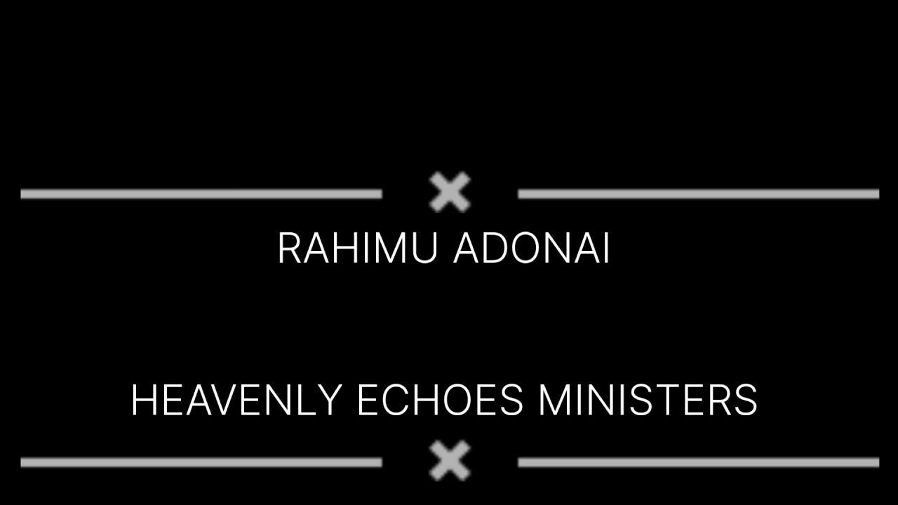 RAHIMU ADONAI HEAVENLY ECHOES MINISTERS LYRIC VIDEOS