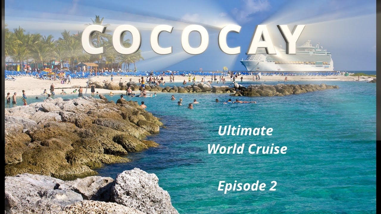 Ultimate World Cruise, episode 2, Cococay Bahamas - YouTube