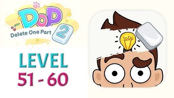 DOP 2 : Delete One Part | Gameplay Walkthrough | Level 51 - 60 | (ANDROID/IOS)