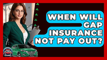 When Will GAP Insurance Not Pay Out? - Auto Coverage Explained