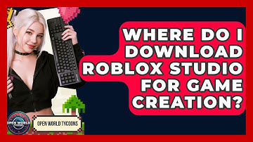 Where Do I Download Roblox Studio For Game Creation? - Open World Tycoons