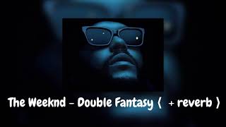 The Weeknd - Double Fantasy (Feat. Future) ⟨ 𝘴𝘭𝘰𝘸𝘦𝘥 + reverb ⟩