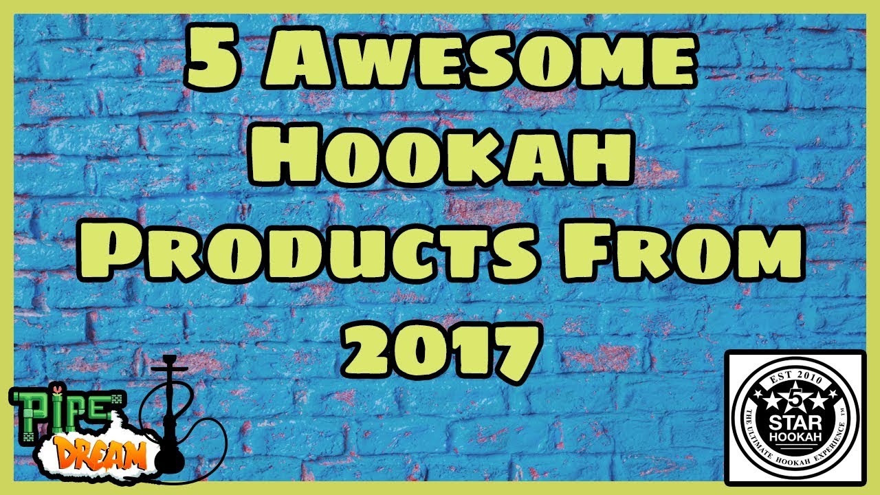 5 Awesome Hookah Products From 2017