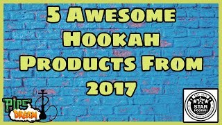 5 Awesome Hookah Products From 2017