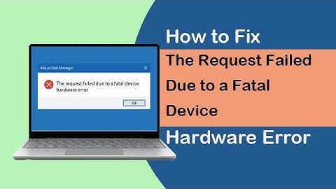 How to Fix The Request Failed Due to a Fatal Device Hardware Error
