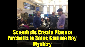 Scientists Create Plasma Fireballs to Solve Gamma Ray Mystery | CERN Breakthrough Explained