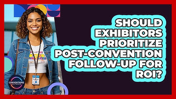 Should Exhibitors Prioritize Post-convention Follow-up For ROI? - Conventions Network