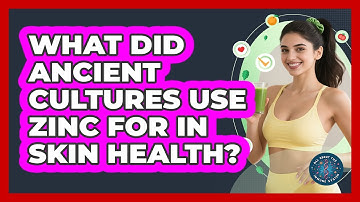 What Did Ancient Cultures Use Zinc For In Skin Health? - All About the Immune System