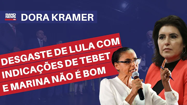 Desgaste de Lula com indicaes de Tebet e Marina no...