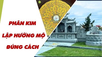 PHÂN KIM LẬP HƯỚNG MỘ THEO PHONG THUỶ ÂM TRẠCH | Tử Vi Thực Hành