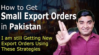 How to Get Small Export Orders in Pakistan | I am still Getting Export Orders Using These Strategies
