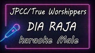 'DIA RAJA' JPCC Worship/True Worshippers - Male ( KARAOKE HQ Audio )