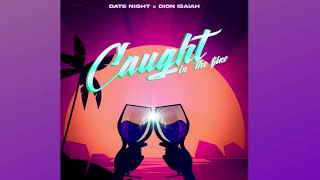 Caught In The Fire - Date Night & Dion Isaiah (Official Audio)