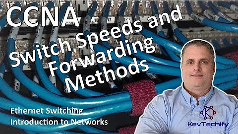 Switch Speeds and Forwarding Methods - Ethernet Switch - Intro to Net - CCNA - KevTechify | vid 39