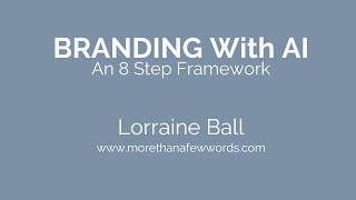8 Step Framework Using AI in Your Branding Process | More than a Few Words | Lorraine Ball
