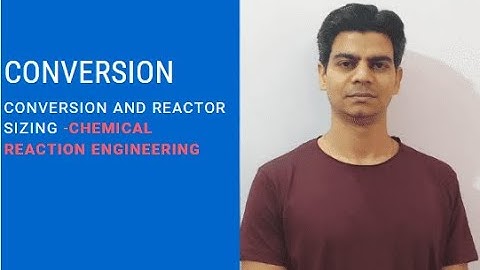 Conversion - Conversion And Reactor Sizing
