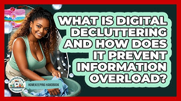 What Is Digital Decluttering And How Does It Prevent Information Overload? - Homekeeping Handbook