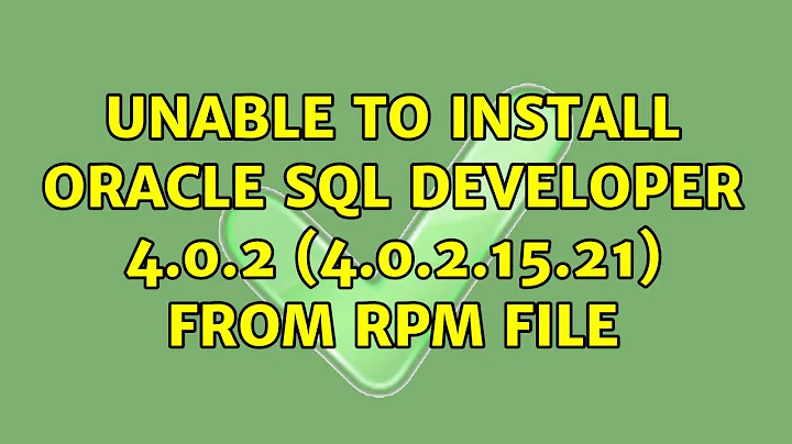 Unable to install Oracle SQL Developer 4.0.2 (4.0.2.15.21) from rpm file (2 Solutions!!)