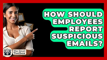 How Should Employees Report Suspicious Emails? - TheEmailToolbox.com