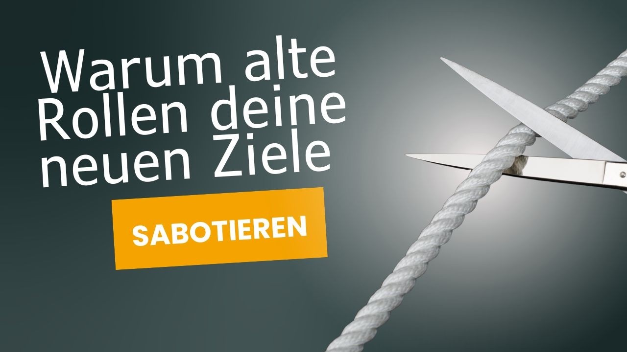 Wie alte Identitätsrollen deine neuen Ziele sabotieren