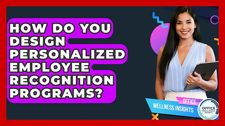 How Do You Design Personalized Employee Recognition Programs? - Office Wellness Insights