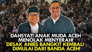 ANAK MUDA ACEH MENOLAK MENYERAH! DESAK ANIES BANGKIT KEMBALI,  DIMULAI DARI BANDA ACEH!